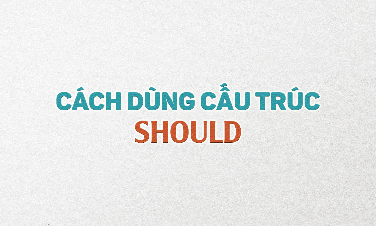 Cấu trúc và cách dùng của Should